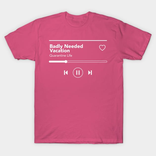 Badly Needed Vacation T-Shirt by MplusC